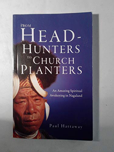 Stock image for From Head-hunters to Church Planters: An Amazing Spiritual Revival in Nagaland for sale by WorldofBooks