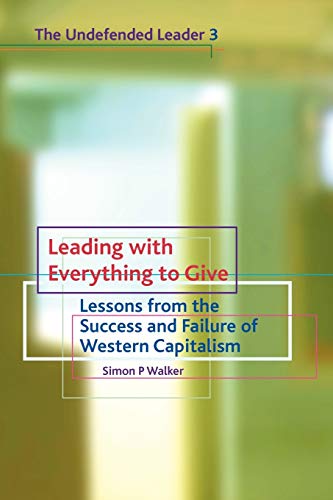 Beispielbild fr Leading with Everything to Give: Lessons from the Success and Failure of Western Capitalism: No. 3 (Undefended Leader) zum Verkauf von WorldofBooks