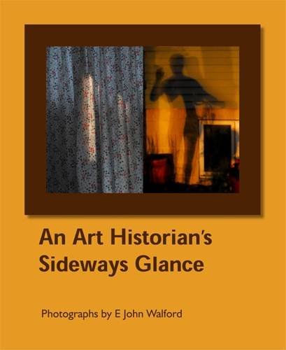 Stock image for An Art Historian's Sideways Glance: Photographs by E John Walford for sale by Ammareal