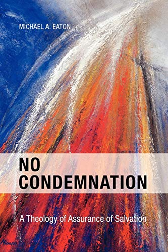 No Condemnation: A Theology of Assurance of Salvation (9781903689721) by Eaton; Eaton, Michael