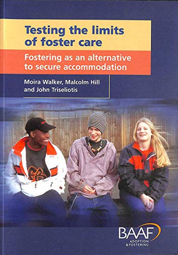 Testing the Limits of Foster Care: Fostering As an Alternative to Secure Accommodation (9781903699188) by Moira-walker-malcolm-hill-john-triseliotis; John Triseliotis; Malcolm Hill