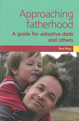 Stock image for Approaching Fatherhood: A Guide for Adoptive Dads and Others for sale by WorldofBooks