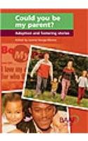 Stock image for Could You be My Parent?: Adoption and Fostering Stories for sale by WorldofBooks