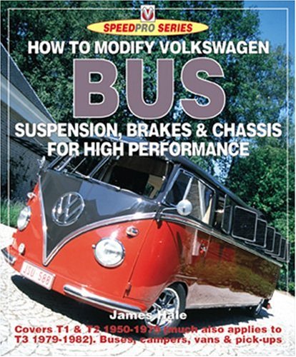 How to Modify Volkswagen Bus Suspension, Brakes and Chassis for High Performance (Speedpro) (9781903706145) by Hale, James