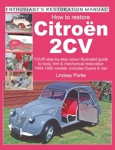 9781903706442: How to Restore Citroen 2CV: YOUR Step-By-Step Colour Illustrated Guide to Body, Trim & Mechanical Restoration 1949-1990 Models: Includes Dyane & Van (Enthusiast's Restoration Manual)