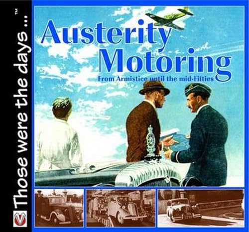 Stock image for Austerity Motoring: From Armistice Until the mid-Fifties. (Those Were the Days.) for sale by Anthony Vickers Bookdealer PBFA