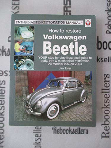 How to Restore Volkswagen Beetle: Your Step-by Step Illustrated Guide to Body, Trim & Mechanical Restoration All Models 1953 to 2003 (Enthusiast's Restoration Manual) (9781903706909) by Tyler, Jim
