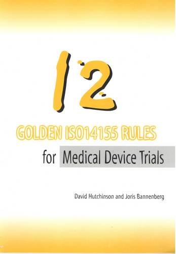 12 Golden ISO14155 Rules for Medical Device Trials (9781903712245) by Hutchinson, David; Bannenberg, Joris