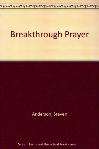Breakthrough Prayer (9781903725238) by Steven Anderson