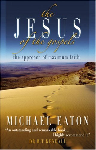 The Jesus of the Gospels: The Approach of Maximum Faith (9781903725610) by Michael Eaton