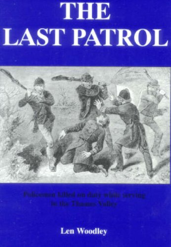 Beispielbild fr The Last Patrol: Policemen Killed on Duty While Serving the Counties of Berkshire, Buckinghamshire and Oxfordshire zum Verkauf von Cambridge Rare Books