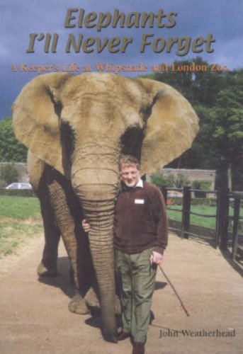 Stock image for Elephants I'll Never Forget: A Keepers Life at Whipsnade and London Zoo for sale by WorldofBooks