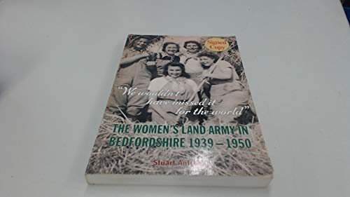 Imagen de archivo de We Wouldn't Have Missed it for the World: The Women's Land Army in Bedfordshire 1939 - 1950 a la venta por WorldofBooks