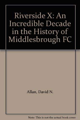 Imagen de archivo de Riverside X: An Incredible Decade in the History of Middlesbrough FC a la venta por Reuseabook