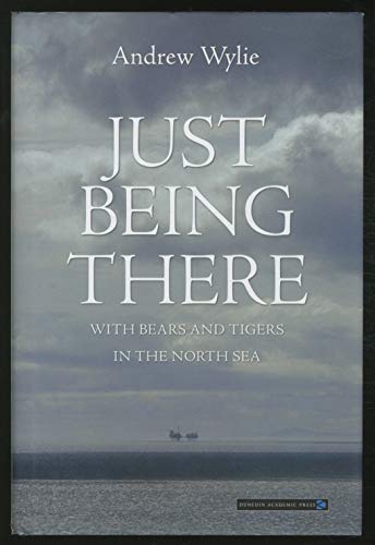 Stock image for Just Being There: With Bears and Tigers in the North Sea for sale by WorldofBooks