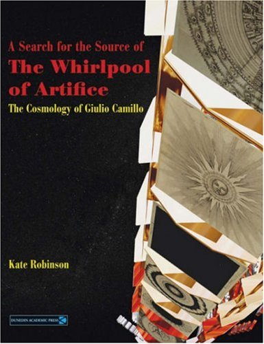 A Search for the Source of the Whirlpool of Artifice: The Cosmology of Giulio Camillo (9781903765531) by Robinson, Kate