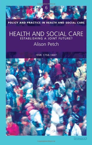 Health and Social Care: Establishing a Joint Future? (Policy and Practice in Health and Social Care) (9781903765739) by Petch, Alison