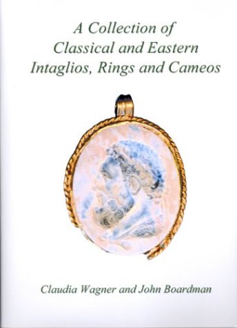 A Collection of Classical and Eastern Intaglios, Rings and Cameos (Studies in Gems and Jewellery) (9781903767054) by Boardman, John; Wagner, Claudia