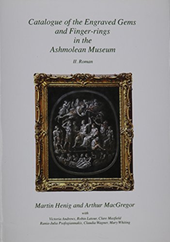 Catalogue of the Engraved Gems and Finger-Rings in the Ashmolean Museum. II: Roman (Studies in Gems And Jewellery) (9781903767085) by Henig, Martin