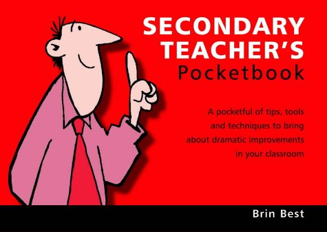 Stock image for The Secondary Teacher's Pocketbook: A Pocketful of Tips, Tools and Techniques to Bring About Dramatic Improvements in Your Classroom (Teachers' Pocketbooks) for sale by WorldofBooks