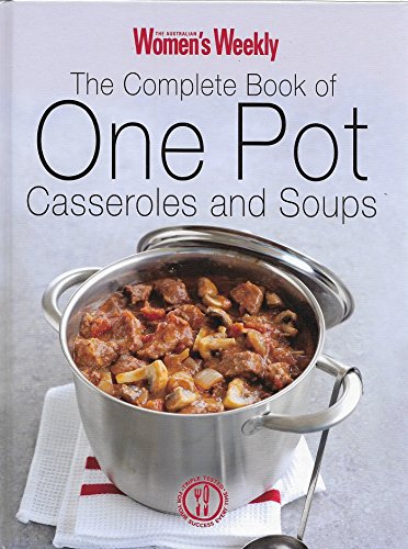 Beispielbild fr THE AUSTRALIAN WOMEN'S WEEKLY THE COMPLETE BOOK OF POT CASSEROLES AND SOUPS zum Verkauf von WorldofBooks