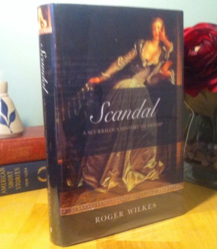 Scandal. A Scurrilous History of Gossip.