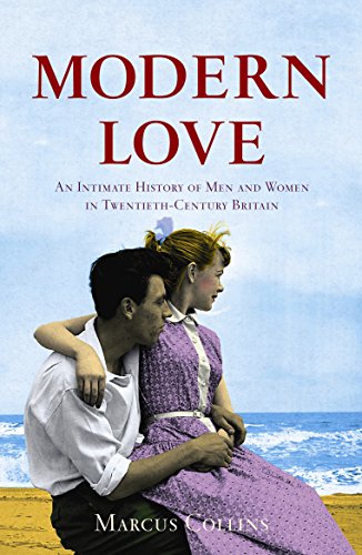 Modern Love: An Intimate History of Men and Women in Twentieth-Century Britain (9781903809648) by Marcus Collins