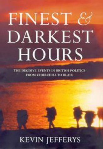 Stock image for Finest and Darkest Hours: The Decisive Events in British Politics, from Churchill to Blair for sale by One Two Many Books