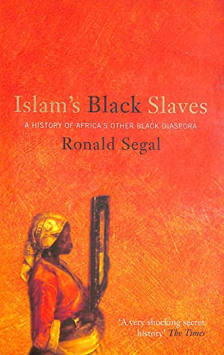 Islam's Black Slaves : The History of Africa's Other Black Diaspora - Segal, Ronald
