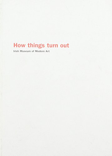 How Things Turn Out: Irish Museum of Modern Art (9781903811061) by Fletcher, Annie; Hiavajova, Maria