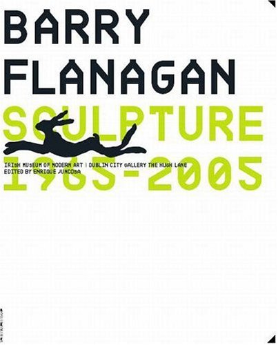 Stock image for BARRY FLANAGAN: Sculpture 1965-2005 for sale by Ursus Books, Ltd.
