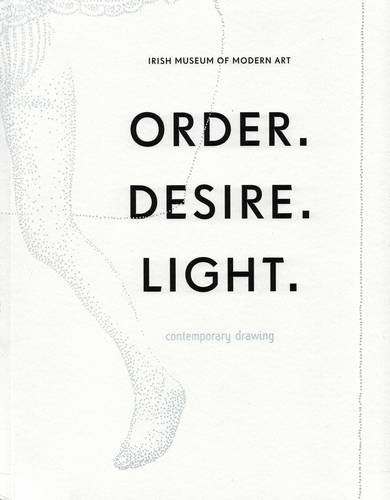 Stock image for ORDER. DESIRE. LIGHT: CONTEMPORARY DRAWING. for sale by Burwood Books