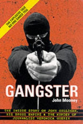 Imagen de archivo de Gangster: The Inside Story of John Gilligan, His Drugs Empire and the Murder of Journalist Veronica Guerin a la venta por WorldofBooks