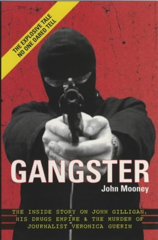 Imagen de archivo de Gangster: The Inside Story of John Gilligan, His Drugs Empire and the Murder of Journalist Veronica Guerin a la venta por WorldofBooks