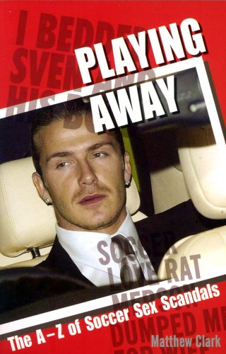 Stock image for Playing Away: The A-Z of Soccer Sex Scandals for sale by WorldofBooks