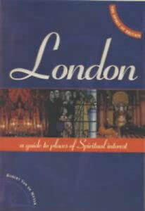 London: A Guide to Places of Spiritual Interest (The Spirit of Britain) (9781903816127) by Van De Weyer, Robert