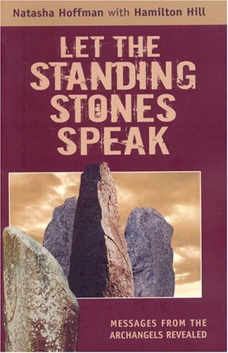 Let the Standing Stones Speak: Messages from the Archangels Revealed