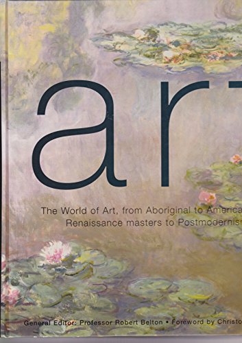 Imagen de archivo de ART: THE WORLD OF ART, FROM ABORIGINAL TO AMERICAN POP, RENAISSANCE MASTERS TO POSTMODERNISM a la venta por Richard Sylvanus Williams (Est 1976)