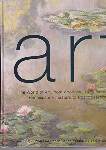 Stock image for ART: THE WORLD OF ART, FROM ABORIGINAL TO AMERICAN POP, RENAISSANCE MASTERS TO POSTMODERNISM for sale by Richard Sylvanus Williams (Est 1976)