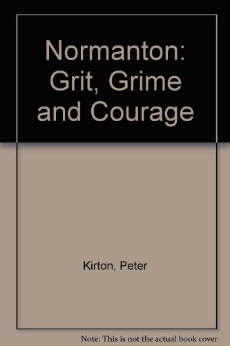 Imagen de archivo de Normanton: Grit, Grime and Courage a la venta por WorldofBooks
