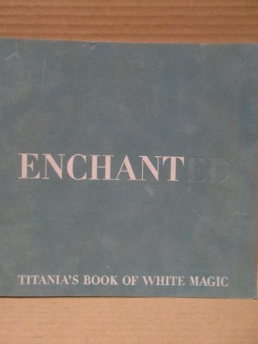Stock image for Enchanted: Titania's Book of White Magic for sale by WorldofBooks