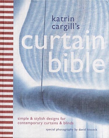 Stock image for Curtain Bible: An Inspirational and Practical Look at Contemporary Curtains and Blinds for sale by WorldofBooks