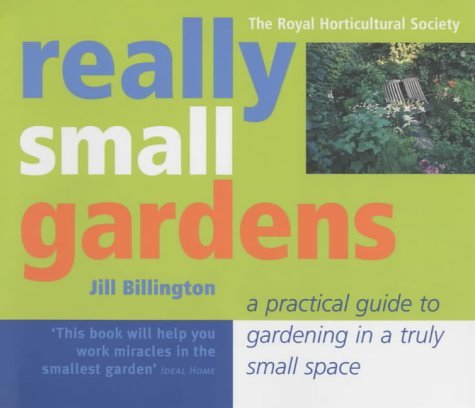 Imagen de archivo de Really Small Gardens: A Practical Guide to Gardening in a Truly Small Space (The Royal Horticultural Society) a la venta por AwesomeBooks