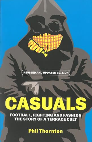 Beispielbild fr Casuals: Football, Fighting and Fashion - The Story of a Terrace Cult zum Verkauf von WorldofBooks