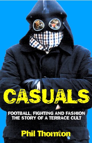 Stock image for Casuals: Football, Fighting Fashion: The Story of a Terrace Cult for sale by Goodwill Southern California