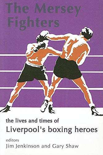Imagen de archivo de The Mersey Fighters: The Lives and Times of Liverpool's Boxing Heroes a la venta por WorldofBooks