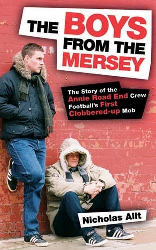 Stock image for The Boys From The Mersey: The Story of Liverpool's Annie Road End Crew Football's First Clobbered-up Mob for sale by WorldofBooks