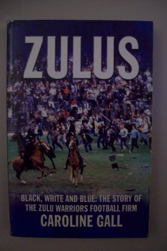 Beispielbild fr Zulus: Black, White & Blue: the Story of the Zulu Warriors Football Firm zum Verkauf von WorldofBooks