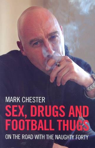 Beispielbild fr Sex, Drugs And Football Thugs: On the Road with the Naughty Forty zum Verkauf von WorldofBooks