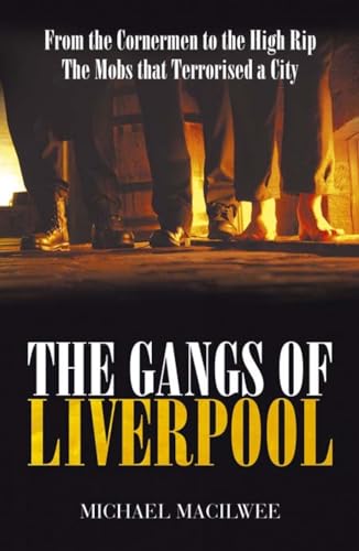 Stock image for The Gangs of Liverpool: From the Cornermen to the High Rip - The Mobs That Terrorised a City for sale by ThriftBooks-Dallas